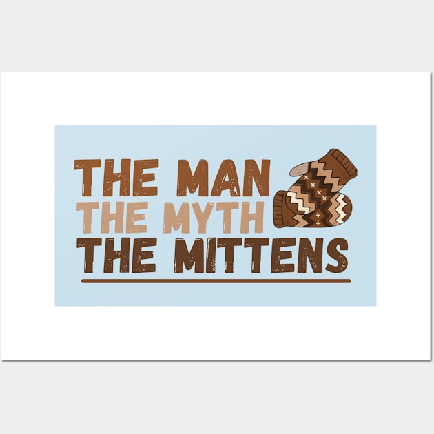 The Man the Myth the Mittens Wall Art by Unique Treats Designs